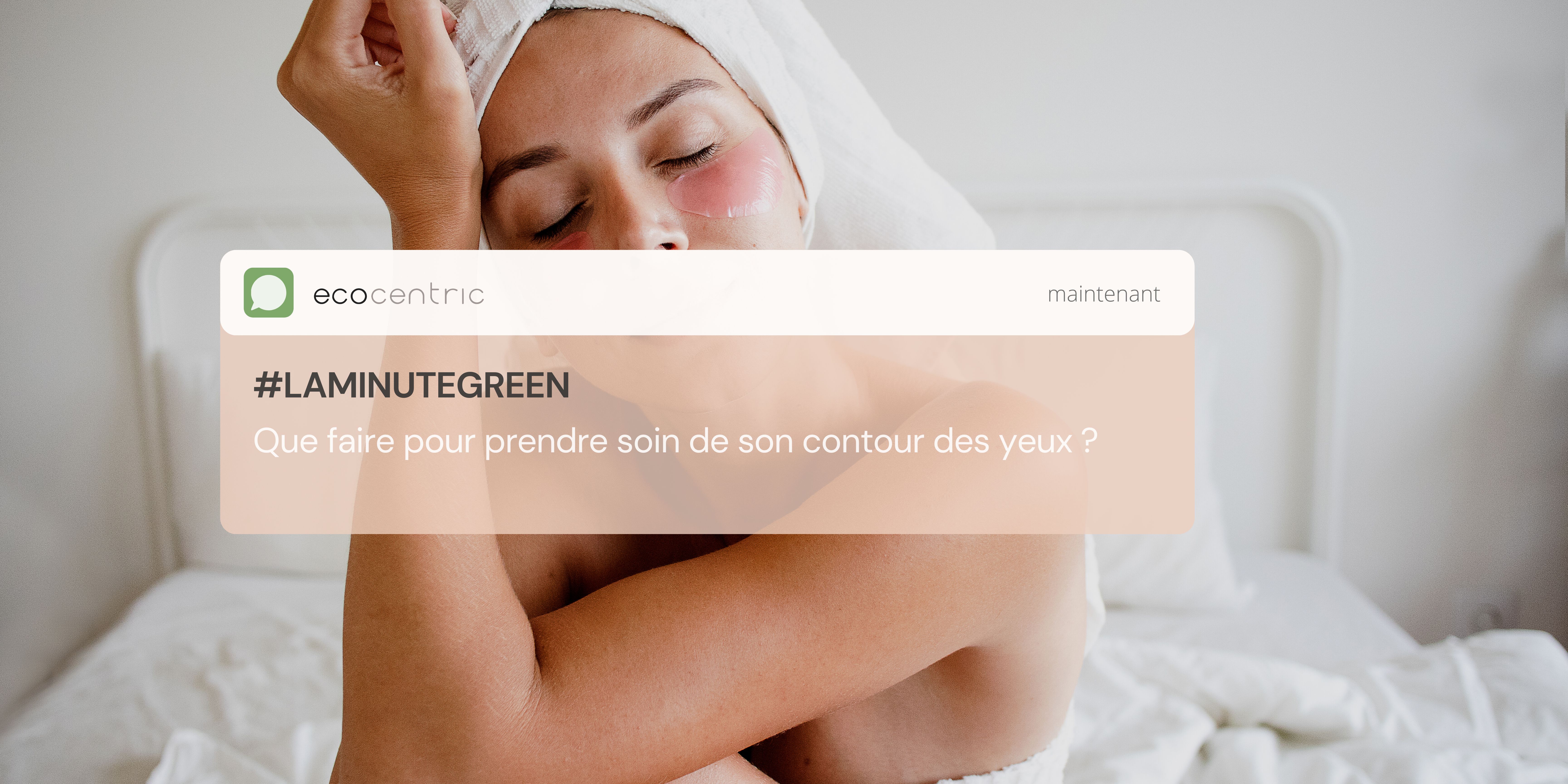 Que faire pour prendre soin de son contour des yeux ? 