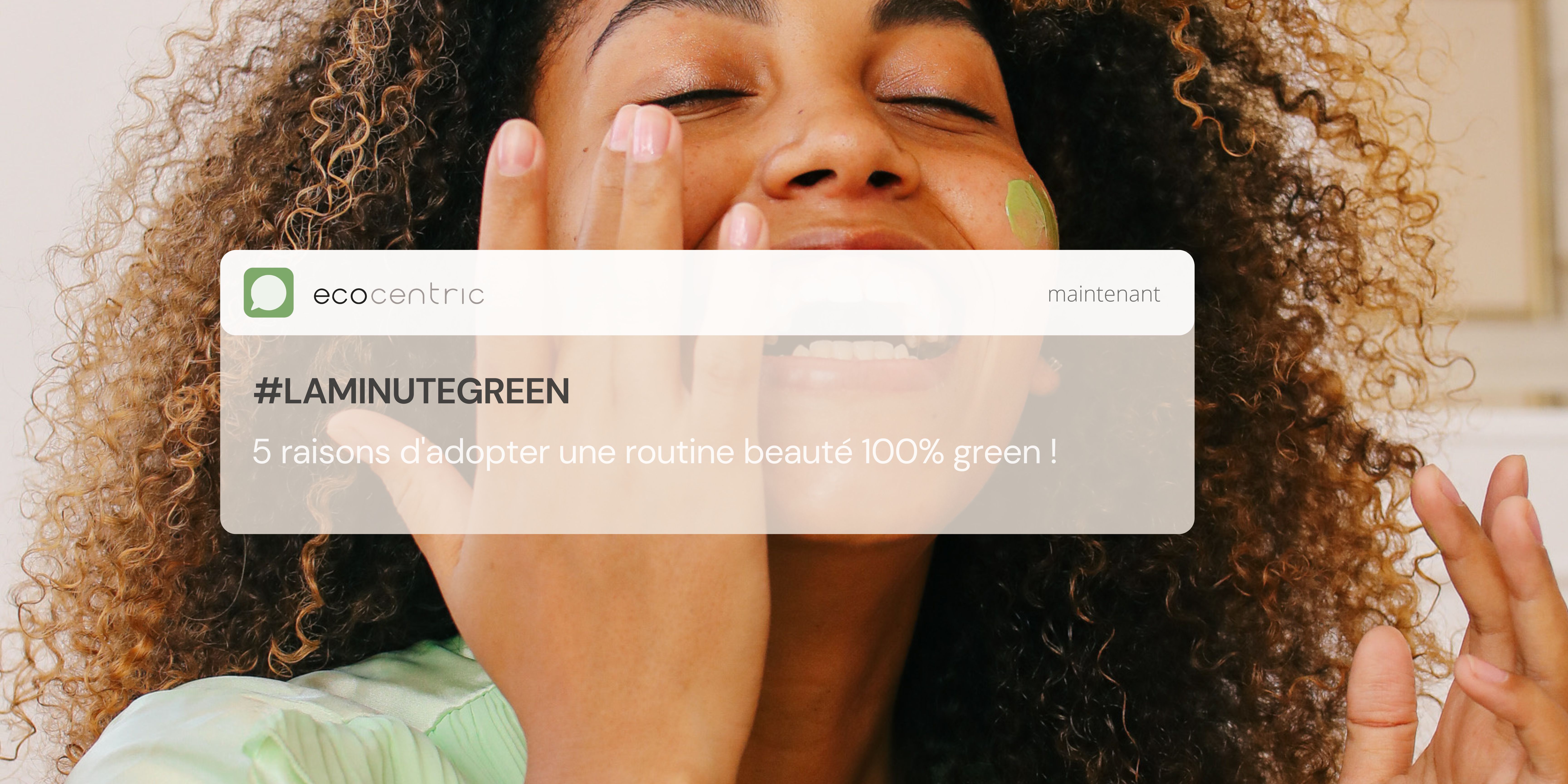 5 raisons d'adopter une routine beauté 100% green ! 5 raisons d'adopter une routine beauté 100% green !