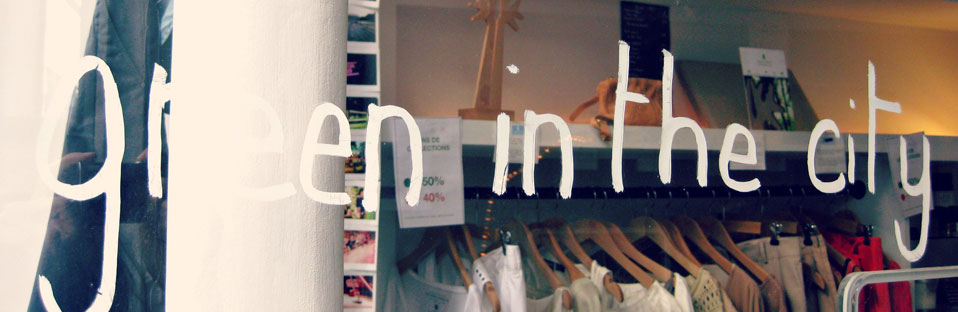 Green in the city : concept store eco-chic Green in the city : concept store eco-chic