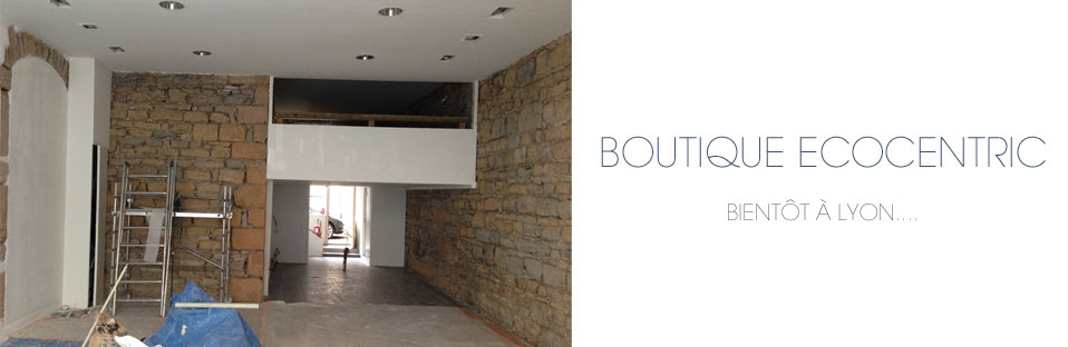 Bientôt une boutique Ecocentric à Lyon Bientôt une boutique Ecocentric à Lyon